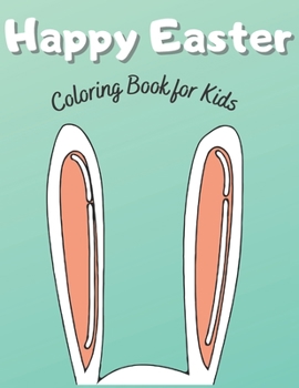 Paperback Happy Easter - Coloring Book for Kids: Fun Easter Themed Coloring Book for Creative Children Book