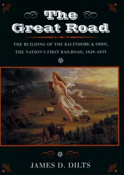 Paperback The Great Road: The Building of the Baltimore and Ohio, the Nation's First Railroad, 1828-1853 Book