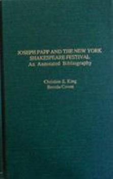 Joseph Papp and the New York Shakespeare Festival: An Annotated Bibliography (Garland Reference Library of the... by Christine E. King and Brenda Coven (Mar 1,