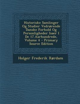 Paperback Historiske Samlinger Og Studier Vedrorende Danske Forhold Og Personligheder Isaer I de 17.Aarhundrede, Volume 4 [Danish] Book