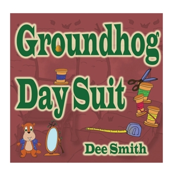 Paperback Groundhog Day Suit: Rhyming Groundhog Day Picture Book for kids about a Groundhog preparing for Groundhog Day with a new Suit Book