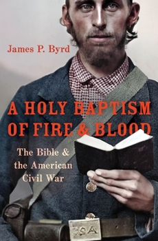 Hardcover A Holy Baptism of Fire and Blood: The Bible and the American Civil War Book