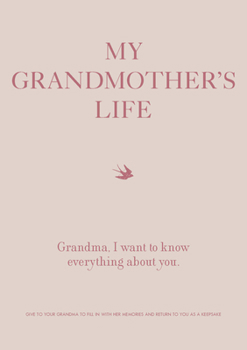 Paperback My Grandmother's Life: Grandma, I Want to Know Everything about You - Give to Your Grandmother to Fill in with Her Memories and Return to You Book