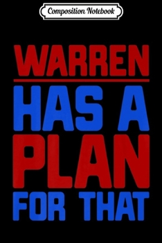 Paperback Composition Notebook: Warren Has A Plan For That Quote 2020 USA Feminist Fun Gift Premium Journal/Notebook Blank Lined Ruled 6x9 100 Pages Book