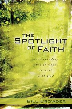 Paperback The Spotlight of Faith: What It Means to Walk with God Book