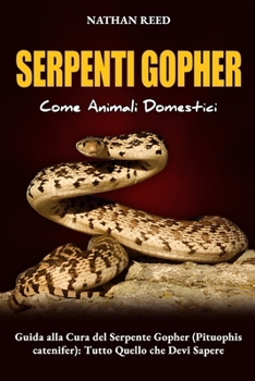 Paperback SERPENTI GOPHER Come Animali Domestici: Guida alla Cura del Serpente Gopher (Pituophis catenifer): Tutto Quello che Devi Sapere [Italian] Book
