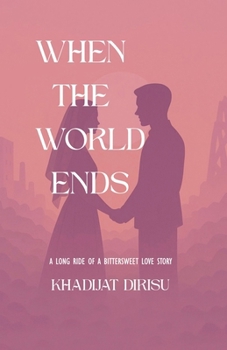 Paperback When the World Ends: A Long Ride of a Bittersweet Love Story Book