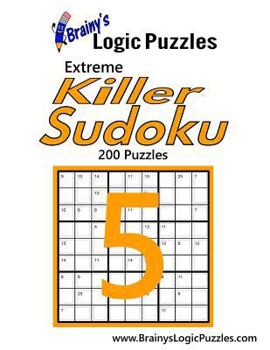 Paperback Brainy's Logic Puzzles Extreme Killer Sudoku #5: 200 Puzzles Book