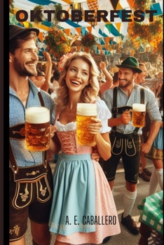 Oktoberfest: From Bavarian Roots to Global Revelry (TRADITIONS AND CULTURAL CELEBRATIONS)