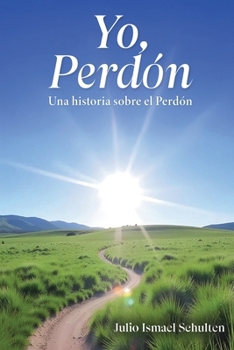 Yo, Perdón. Una historia sobre el Perdón (Spanish Edition)