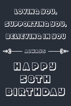 Loving you, Supporting You, Believing in you always - Happy 58TH Birthday: Dot Grid Journal Gift / Notebook Gift, 120 Pages, 6x9, Soft Cover, Matte Finish