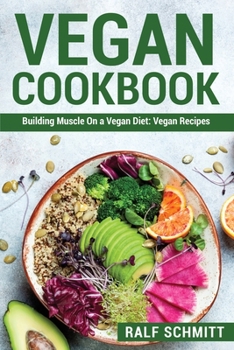 Paperback Vegan Cookbook: Building Muscle On a Vegan Diet: Vegan Recipes Book