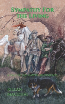 Paperback Sympathy For the Living: A Tale of the Hawthorn Knights Book