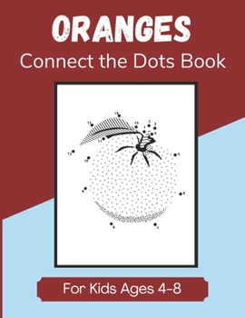 Paperback Oranges Connect the Dots Book for Kids Ages 4-8: Dot to Dot Activity Book for Children Book