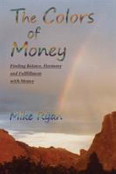 Paperback The Colors of Money: Finding Balance, Harmony and Fulfillment with Money Book