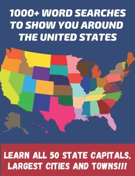 1000+ word searches to show you around the United States learn all 50 State Capitals, largest cities and towns!!!: Large Print 8.5x11 format - 65 pages
