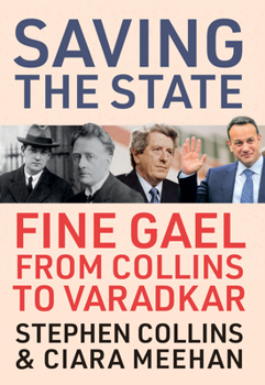 Hardcover Saving the State: Fine Gael from Collins to Varadkar Book