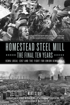 Paperback Homestead Steel Mill-The Final Ten Years: Uswa Local 1397 and the Fight for Union Democracy Book