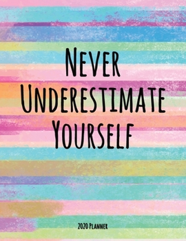 Paperback Never Underestimate Yourself 2020 Planner: Dated Daily, Weekly, Monthly Planner with Calendar, Goals, To-Do, Gratitude, Habit and Mood Trackers, Affir Book