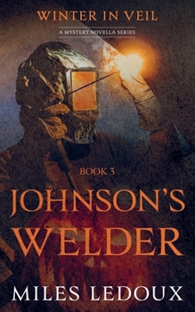 Johnson's Welder (Winter in Veil Book 3) (Winter in Veil: A Mystery Novella)