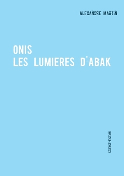 Paperback Onis: Les lumières d'Abak [French] Book