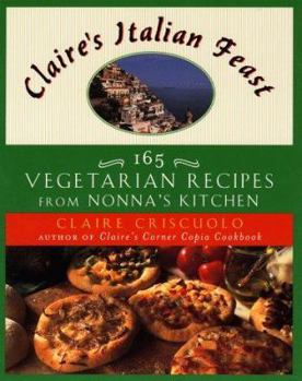 Paperback Claire's Italian Feast: 165 Vegetarian Recipes from Nonna's Kitchen Book