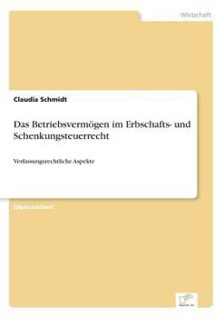 Paperback Das Betriebsvermögen im Erbschafts- und Schenkungsteuerrecht: Verfassungsrechtliche Aspekte [German] Book