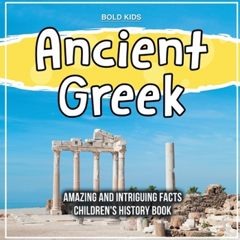Paperback Ancient Greek Amazing And Intriguing Facts Children's History Book