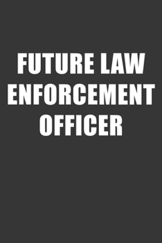 Future Law Enforcement Officer Notebook: Lined Journal, 120 Pages, 6 x 9, Affordable Gift For Student, Future Dream Job Journal Matte Finish