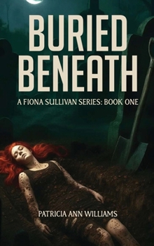 BURIED BENEATH: A Fiona Sullivan Series : Book One