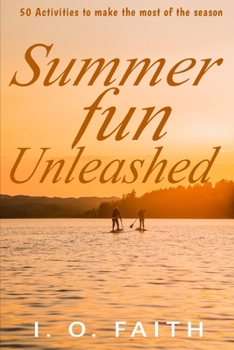 Paperback Summer Fun Unleashed: 50 Activities to Make the Most of the Season Book