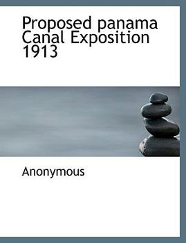 Paperback Proposed Panama Canal Exposition 1913 Book