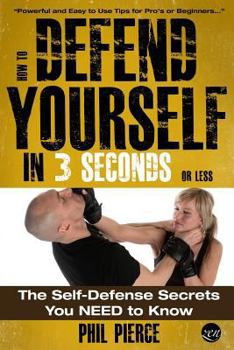 Paperback How To Defend Yourself in 3 Seconds (or Less!): Self Defence Secrets You NEED to Know! Book