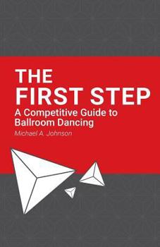 Paperback The First Step: A Competitive Guide to Ballroom Dancing Book