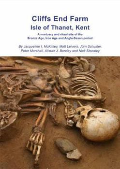 Hardcover Cliffs End Farm Isle of Thanet, Kent: A Mortuary and Ritual Site of the Bronze Age, Iron Age and Anglo-Saxon Period with Evidence for Long-Distance Ma Book