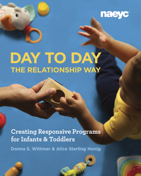 Paperback Day to Day the Relationship Way: Creating Responsive Programs for Infants and Toddlers Book