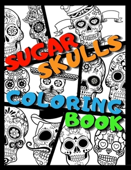 Paperback Sugar Skull Coloring Book: Coloring Book For Everyone Easy & Beautiful Patterns To Color For Kids Or Adults Stress Relieving, Mindful Meditation Book