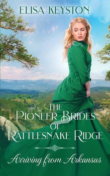 Arriving from Arkansas - Book #1 of the Pioneer Brides of Rattlesnake Ridge