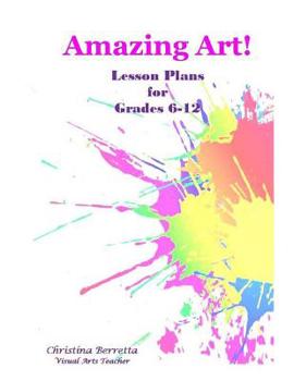 Paperback Amazing Art! Lesson Plans for Grades 6-12 Book