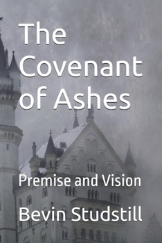 Paperback The Covenant of Ashes: Premise and Vision Book
