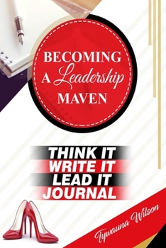 Paperback Becoming A Leadership Maven Journal: Think It, Write It, Lead It Book