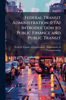 Federal Transit Administration (FTA) Introduction to Public Finance and Public Transit