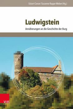 Hardcover Ludwigstein: Annaherungen an Die Geschichte Der Burg [German] Book