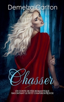 Paperback Chasser: Un Conte de Fées Romantique Racontant Le Petit Chaperon Rouge [French] Book