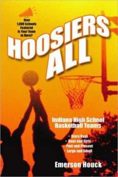 Paperback Hoosiers All: Indiana High School Basketball: Team Names, Glory Seasons, Boys and Girls, Large and Small Book