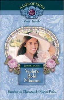 Violet's Bold Mission - Book #4 of the A Life of Faith: Violet Travilla