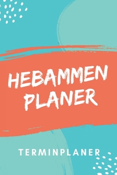 Paperback Hebammen Planer Terminplaner: Hebamme Kalender 2020 - Terminkalender A5, Hebammen Planer & Notizbuch [German] Book