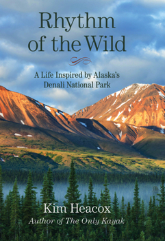 Hardcover Rhythm of the Wild: A Life Inspired by Alaska's Denali National Park Book