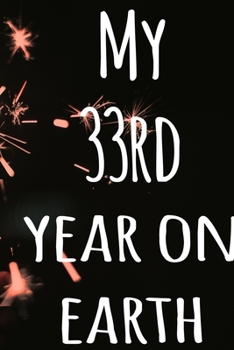 My 33rd Year On Earth: The perfect birthday gift for the special person in your life - 365 page lined journal!