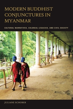 Hardcover Modern Buddhist Conjunctures in Myanmar: Cultural Narratives, Colonial Legacies, and Civil Society Book